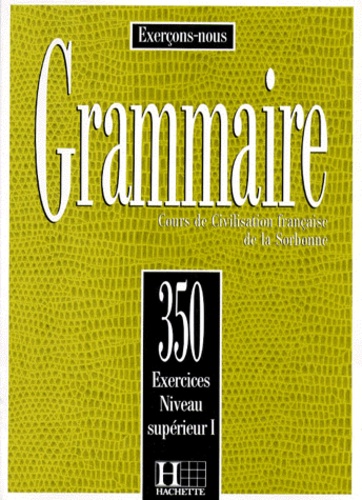 Jean de Montgolfier et J Cadiot-Cueilleron - Grammaire. Cours De Civilisation Francaise De La Sorbonne, 350 Exercices, Niveau Superieur 1.