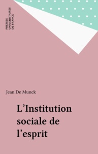 Jean de Munck - L'INSTITUTION SOCIALE DE L'ESPRIT. - Nouvelles approches de la raison.