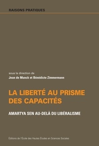Jean de Munck et Bénédicte Zimmermann - La liberté au prisme des capacités - Amartya Sen au-delà du libéralisme.