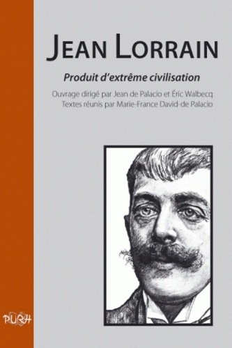 Jean de Palacio et Eric Walbecq - Jean Lorrain - Produit d'extrême civilisation.