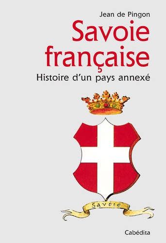 Jean de Pingon - Savoie française - Histoire d'un pays annexé.