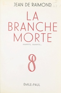 Jean de Raimond - La branche morte - Souvenirs, souvenirs....