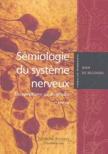 Jean de Recondo - Sémiologie du système nerveux - Du symptôme au diagnostic.