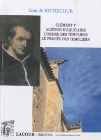 Clément V, Aliénor d'Aquitaine, L'ordre des Templiers, Le procès des Templiers