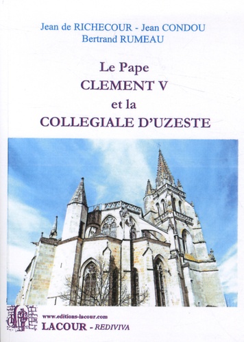 Jean de Richecour et Jean Condou - Le pape Clément V et la collégiale d'Uzeste.