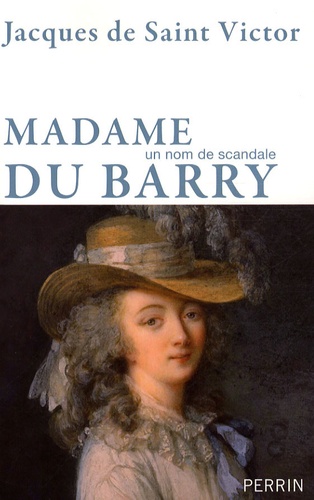 Jean de Saint-Victor - Madame du Barry - Un nom de scandale.