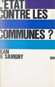 Jean de Savigny - L'État contre les communes ?.