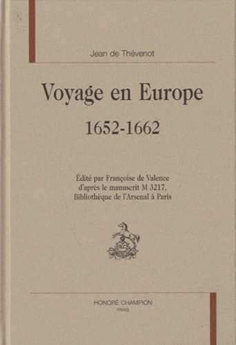 Jean de Thévenot - Voyage en Europe 1652-1662 - Edité par Françoise de Valence d'après le manuscrit M3217, Bibliothèque de l'Arsenal à Paris.
