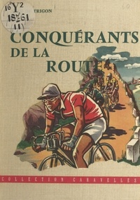 Jean de Trigon et Pierre Leconte - Conquérants de la route.