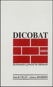 Jean de Vigan - Dicobat 2003 - Dictionnaire général du bâtiment.