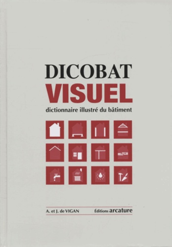 Jean de Vigan et Aymeric de Vigan - Dicobat visuel - Dictionnaire illustré du bâtiment.