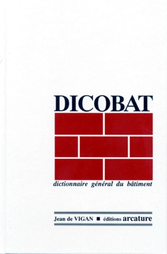 Jean de Vigan - DICOBAT. - DICTIONNAIRE GENERAL DU BATIMENT. 2ème édition revue et corrigée 1996.