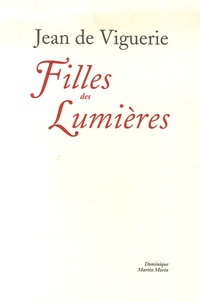 Jean de Viguerie - Filles des Lumières - Femmes et sociétés d'esprit à Paris au XVIIIe siècle.