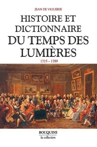 Jean de Viguerie - Histoire et dictionnaire du temps des Lumières.