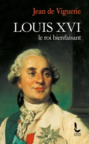 Louis XVI. Le roi bienfaisant
