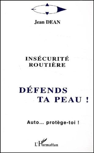 Jean Dean - Insecurite Routiere : Defends Ta Peau ! Auto... Protege-Toi !.