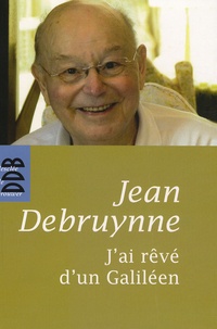 Jean Debruynne - J'ai rêvé d'un Galiléen.