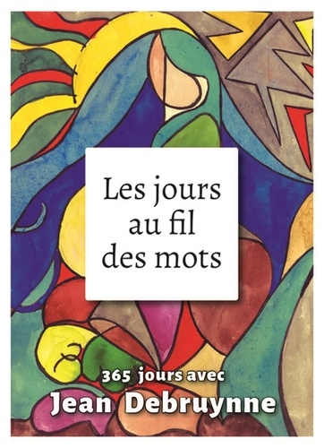 Jean Debruynne - Les jours au fil des mots - 365 jours avec Jean Debruynne.