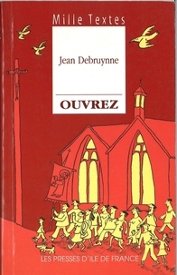 Jean Debruynne - Ouvrez - Textes de réflexion et de méditation à l'usage de toute communauté chrétienne pour la liturgie et l'animation de temps de prière.