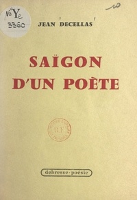 Jean Decellas - Saïgon d'un poète.