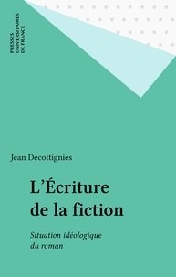 Jean Decottignies - L'écriture de la fiction - Situation idéologique du roman.