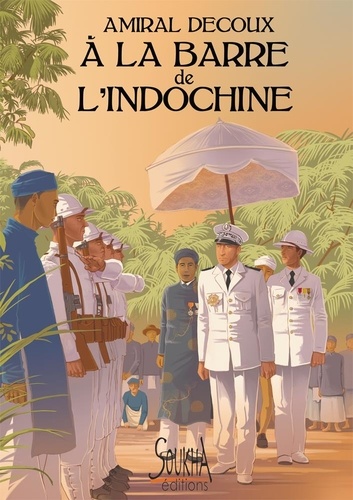 Jean Decoux - A la barre de l'Indochine - Histoire de mon Gouvernement Général (1940-1945).
