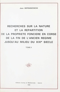 Jean Defranceschi - Recherches sur la nature et la répartition de la propriété foncière en Corse, de la fin de l'Ancien Régime jusqu'au milieu du XIXe siècle (2).