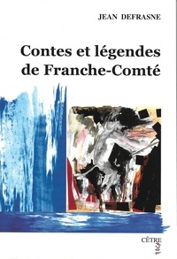 Jean Defrasne - Contes et légendes de Franche-Comté.