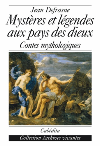 Jean Defrasne - Mystères et légendes aux pays des dieux - Contes mythologiques.