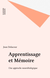 Jean Delacour - Apprentissage et mémoire - Une approche neurobiologique.
