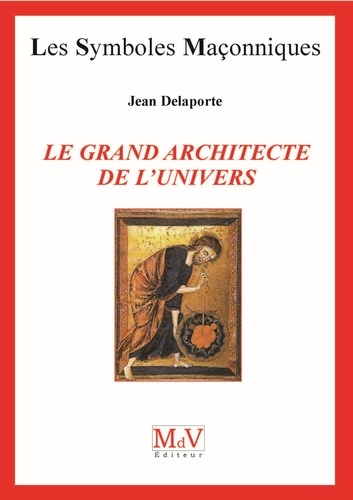 Jean Delaporte - Le grand architecte de l'univers.