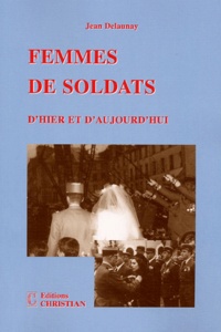 Jean Delaunay - Femmes de soldats - D'hier et d'aujourd'hui.
