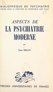 Jean Delay - Aspects de la psychiatrie moderne.