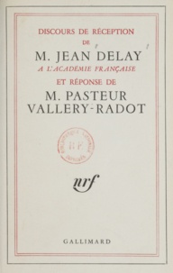 Jean Delay - Discours De Reception A L'Academie Francaise Et Reponse De M Pasteur Vallery-Radot.