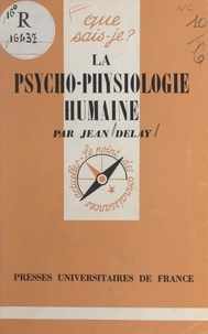 Jean Delay et Paul Angoulvent - La psycho-physiologie humaine.