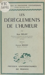 Jean Delay et Gustave Roussy - Les dérèglements de l'humeur.