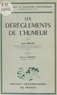 Jean Delay et Gustave Roussy - Les dérèglements de l'humeur.