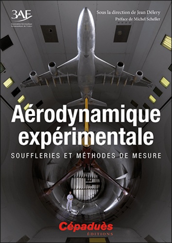 Jean Délery et Bruno Chanetz - Aérodynamique expérimentale - Souffleries et méthodes de mesure.