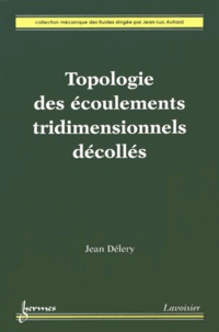 Jean Délery - Topologie des écoulements tridimensionnels décollés.