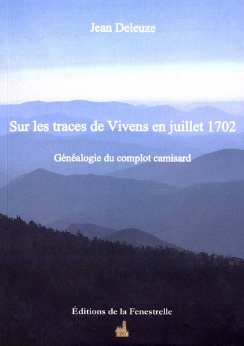 Sur les traces de Vivens en juillet 1702. Généalogie du complot camisard