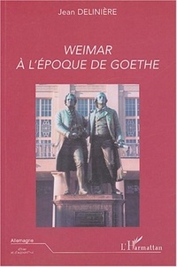 Jean Delinière - Weimar à l'époque de Goethe.
