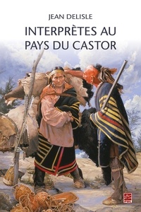 Jean Delisle - INTERPRÈTES AU PAYS DU CASTOR.