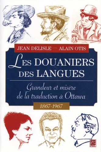 Les douaniers des langues. Grandeur et misère de la traduction à Ottawa, 1867-1967