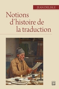 Jean Delisle - Notions d'histoire de la traduction.