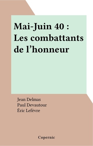 Mai-Juin 40 : Les combattants de l'honneur