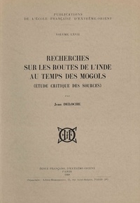 Jean Deloche - Recherches sur les routes de l'Inde au temps des Mogols - (étude critique des sources).