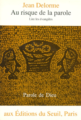 Jean Delorme - Au Risque De La Parole. Lire Les Evangiles.