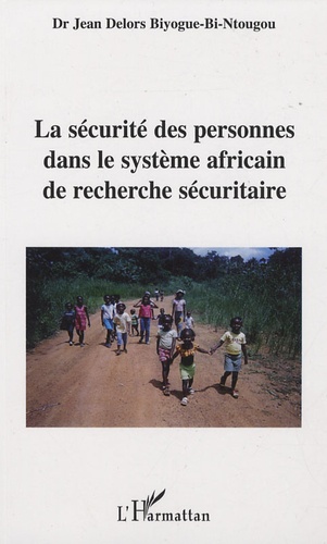 Jean Delors Biyogues-Bi-Ntougou - La sécurité des personnes dans le système africain de recherche sécuritaire.
