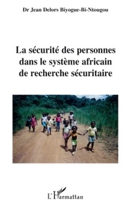 Jean Delors Biyogues-Bi-Ntougou - La sécurité des personnes dans le système africain de recherche sécuritaire.