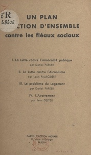 Jean Delteil et Louis Faurobert - Un plan d'action d'ensemble contre les fléaux sociaux - La lutte contre l'immoralité publique, la lutte contre l'alcoolisme, le problème du logement, l'avortement.
